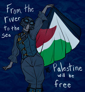 Drawing of a ghoulette with the era 5 ritual outfit, holding the cape up elegantly. The cape is the Palestinian flag. There is text, reading “From the river to the sea, Palestine will be free”.